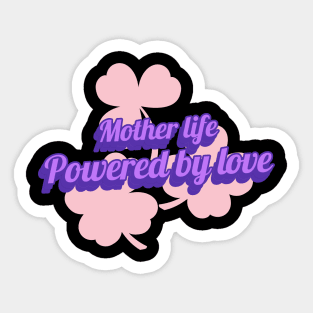 mother life powered by love Sticker